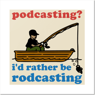 Podcasting? I'd Rather Be Rodcasting - Fishing, Oddly Specific Meme Posters and Art